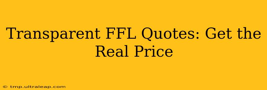 Transparent FFL Quotes: Get the Real Price