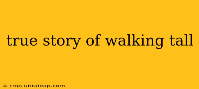 true story of walking tall