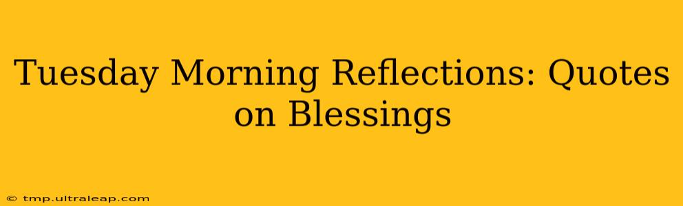 Tuesday Morning Reflections: Quotes on Blessings