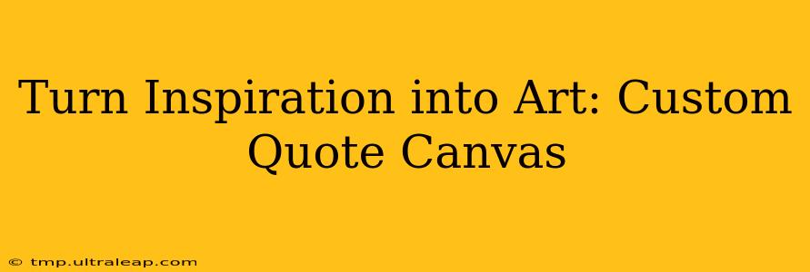 Turn Inspiration into Art: Custom Quote Canvas