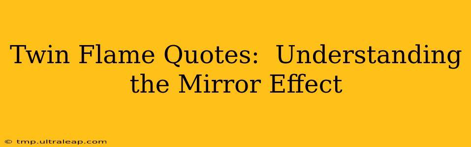 Twin Flame Quotes:  Understanding the Mirror Effect