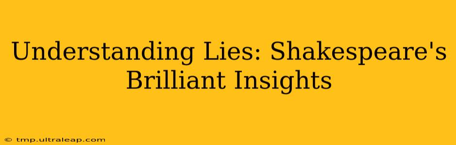 Understanding Lies: Shakespeare's Brilliant Insights