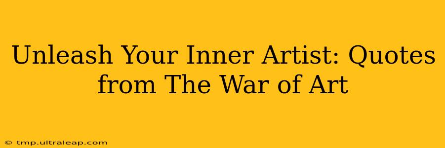 Unleash Your Inner Artist: Quotes from The War of Art