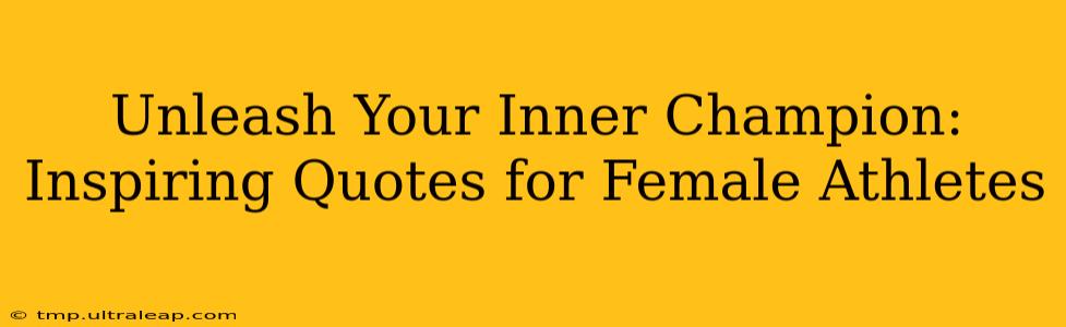 Unleash Your Inner Champion: Inspiring Quotes for Female Athletes