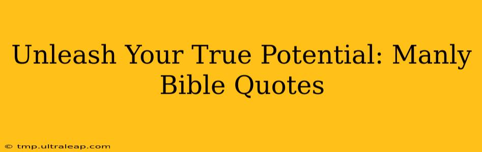 Unleash Your True Potential: Manly Bible Quotes