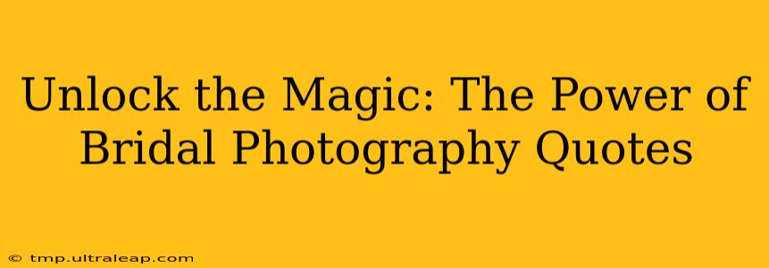 Unlock the Magic: The Power of Bridal Photography Quotes