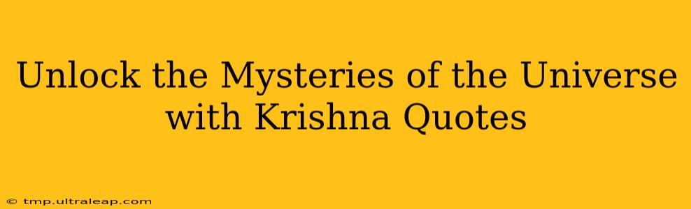 Unlock the Mysteries of the Universe with Krishna Quotes