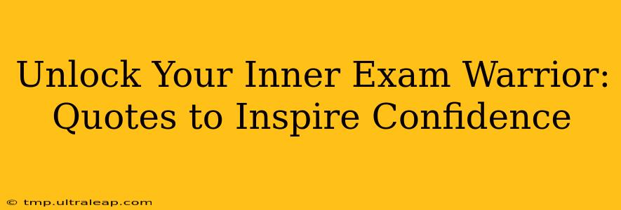 Unlock Your Inner Exam Warrior: Quotes to Inspire Confidence