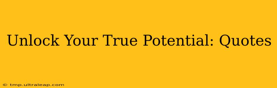 Unlock Your True Potential: Quotes