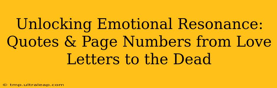 Unlocking Emotional Resonance: Quotes & Page Numbers from Love Letters to the Dead