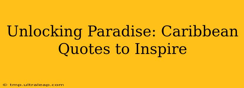 Unlocking Paradise: Caribbean Quotes to Inspire