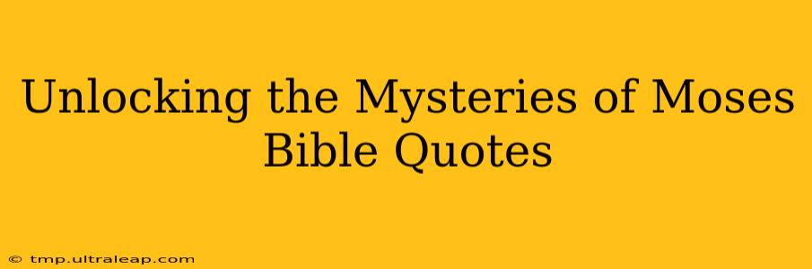 Unlocking the Mysteries of Moses Bible Quotes