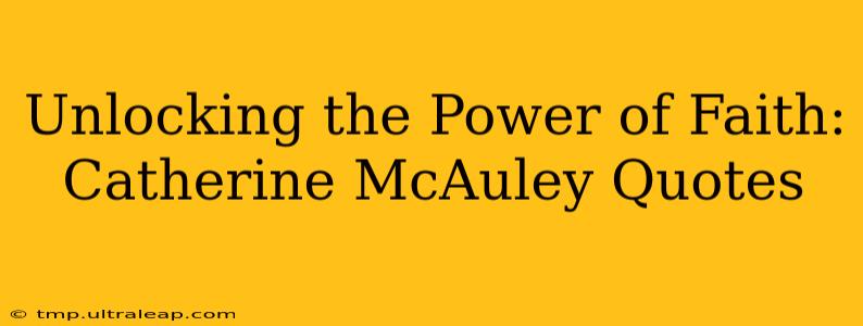 Unlocking the Power of Faith: Catherine McAuley Quotes