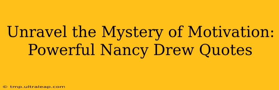 Unravel the Mystery of Motivation: Powerful Nancy Drew Quotes