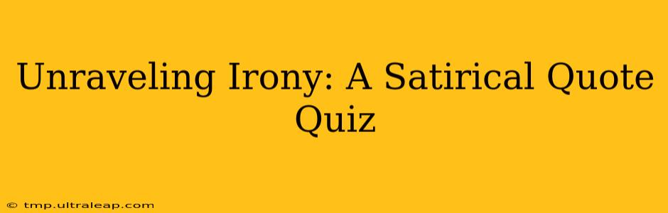 Unraveling Irony: A Satirical Quote Quiz