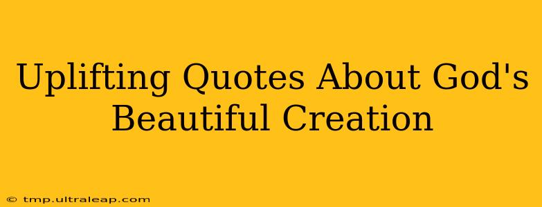 Uplifting Quotes About God's Beautiful Creation