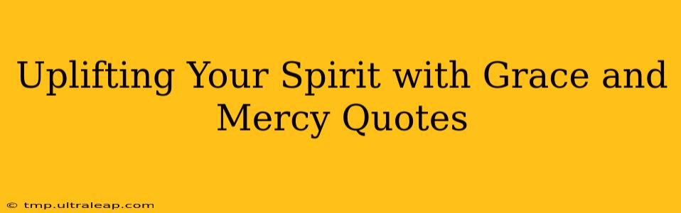 Uplifting Your Spirit with Grace and Mercy Quotes