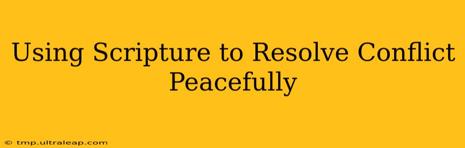 Using Scripture to Resolve Conflict Peacefully