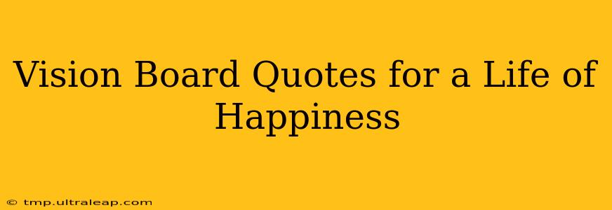 Vision Board Quotes for a Life of Happiness