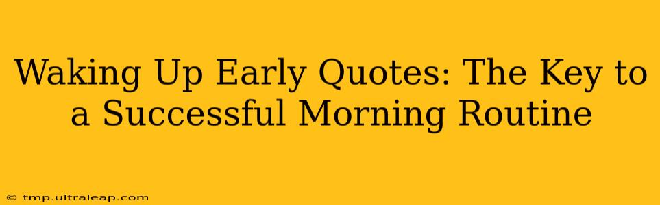 Waking Up Early Quotes: The Key to a Successful Morning Routine