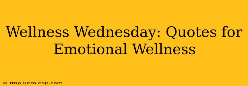 Wellness Wednesday: Quotes for Emotional Wellness