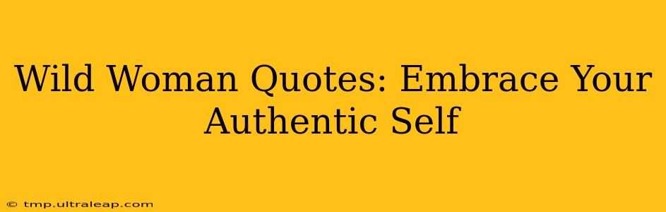 Wild Woman Quotes: Embrace Your Authentic Self