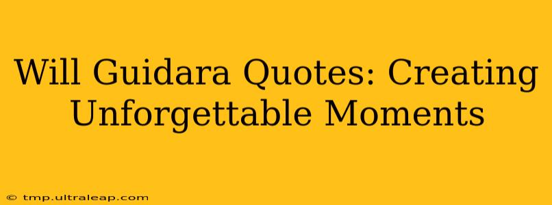 Will Guidara Quotes: Creating Unforgettable Moments