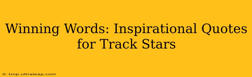 Winning Words: Inspirational Quotes for Track Stars