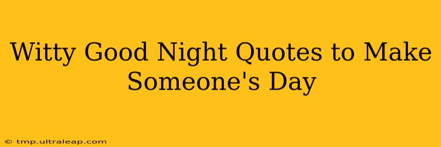 Witty Good Night Quotes to Make Someone's Day