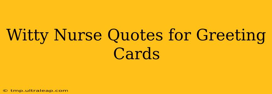 Witty Nurse Quotes for Greeting Cards