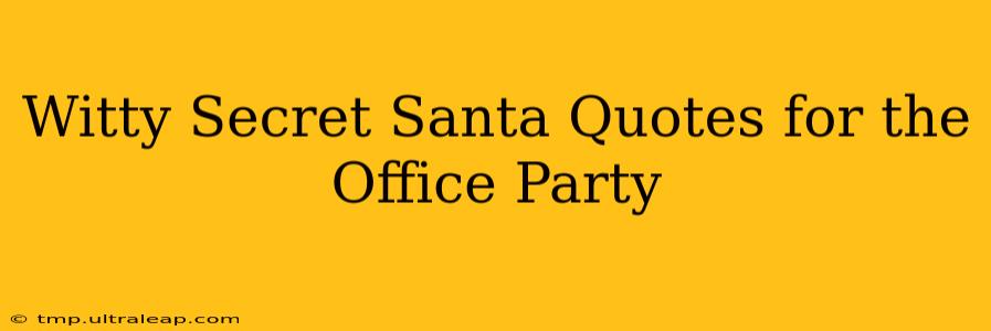 Witty Secret Santa Quotes for the Office Party