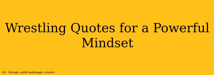 Wrestling Quotes for a Powerful Mindset