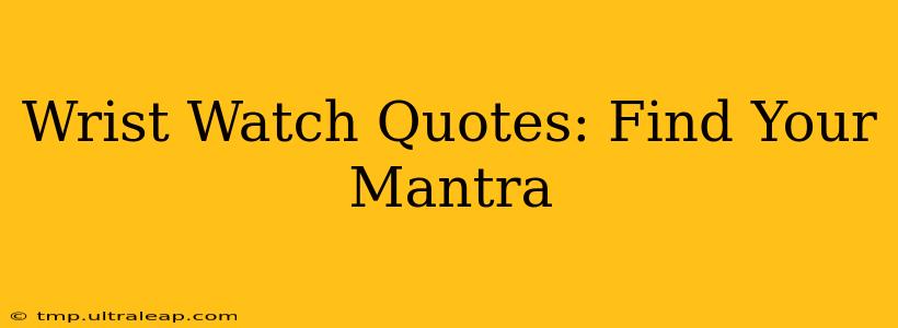 Wrist Watch Quotes: Find Your Mantra