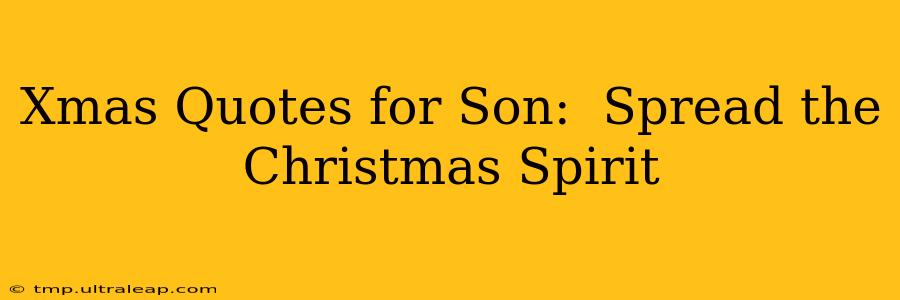 Xmas Quotes for Son:  Spread the Christmas Spirit