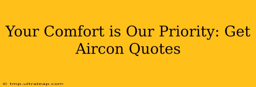 Your Comfort is Our Priority: Get Aircon Quotes