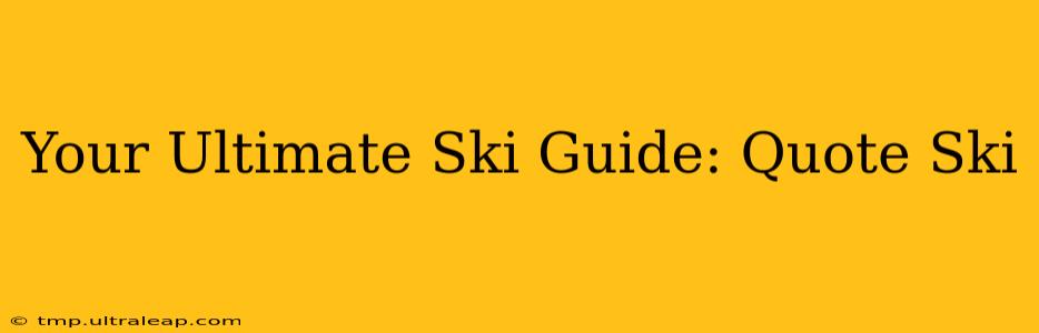 Your Ultimate Ski Guide: Quote Ski